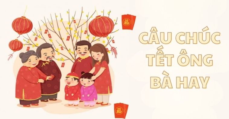 Chúc Tết Ông Bà Nhân Dịp Năm Mới Hay Nhất - Gửi Lời Yêu Thương Đầy Ý Nghĩa Đến Ông Bà